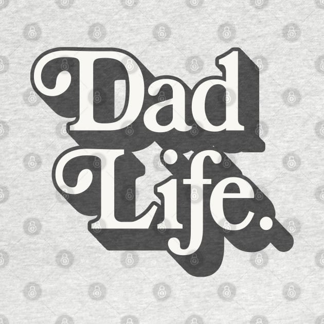 Dad Life - retro style fatherhood typography apparel by DankFutura